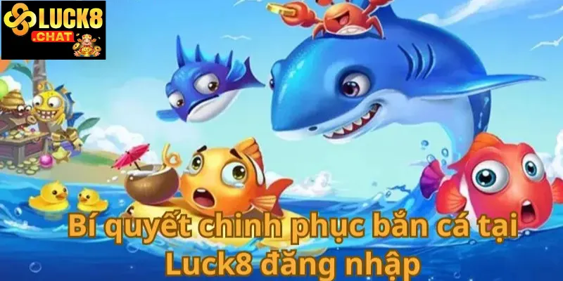 Bí quyết chơi bắn cá xèng Luck8 2 Bí quyết chơi bắn cá xèng Luck8 hướng dẫn chi tiết cho người mới