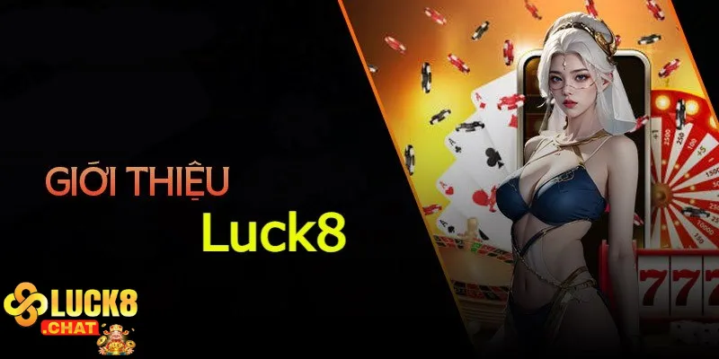 Giới thiệu nhà cái Luck8